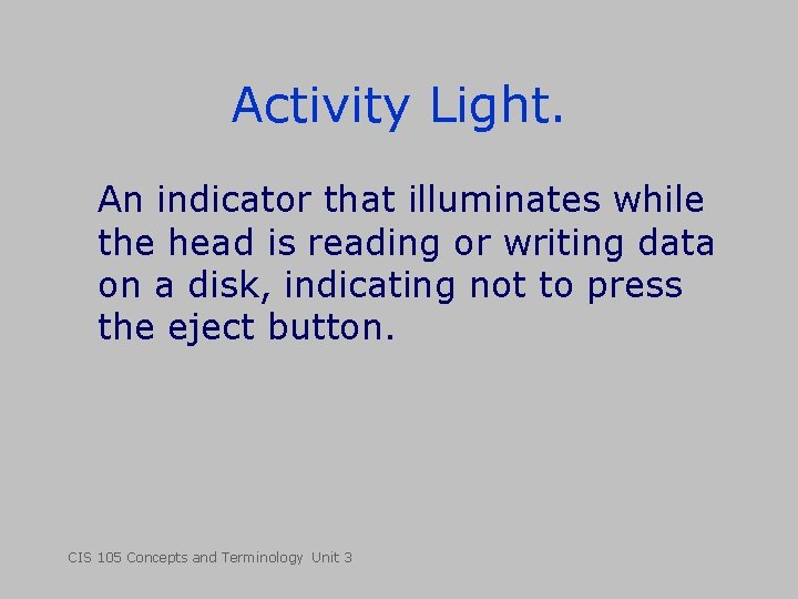 Activity Light. An indicator that illuminates while the head is reading or writing data