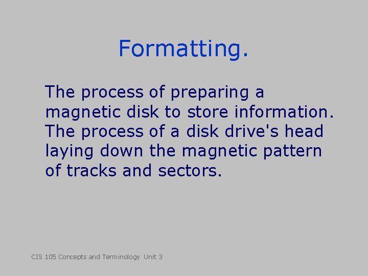 Formatting. The process of preparing a magnetic disk to store information. The process of