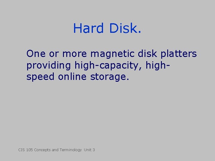 Hard Disk. One or more magnetic disk platters providing high-capacity, highspeed online storage. CIS