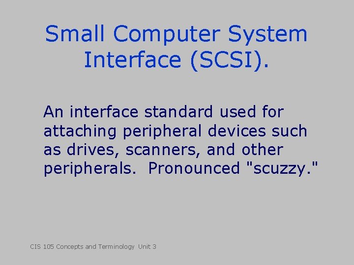 Small Computer System Interface (SCSI). An interface standard used for attaching peripheral devices such
