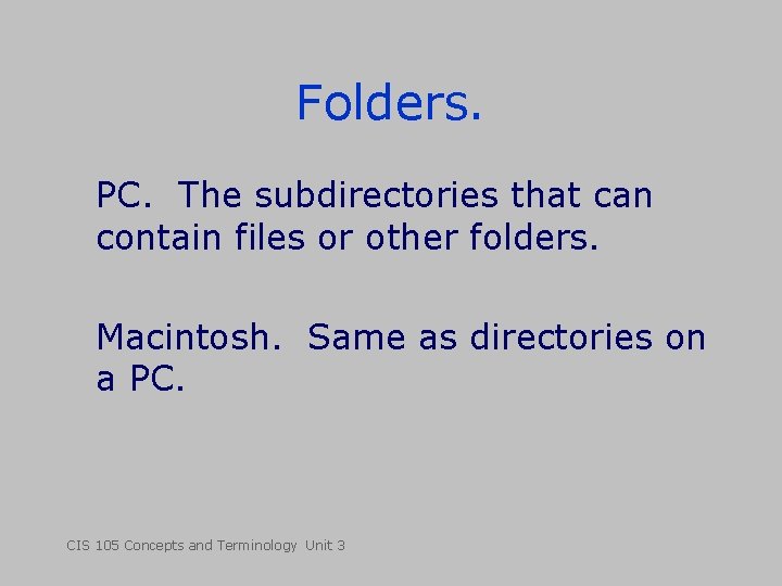 Folders. PC. The subdirectories that can contain files or other folders. Macintosh. Same as