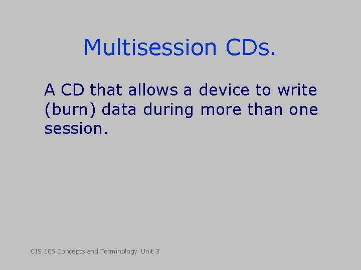 Multisession CDs. A CD that allows a device to write (burn) data during more