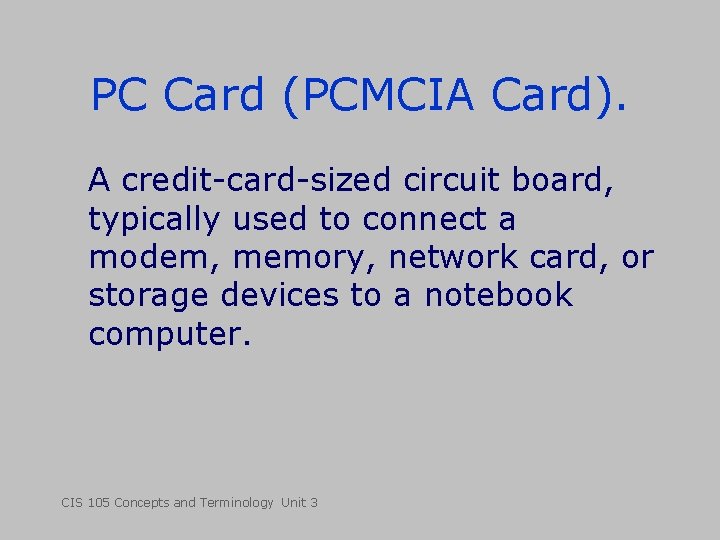 PC Card (PCMCIA Card). A credit-card-sized circuit board, typically used to connect a modem,