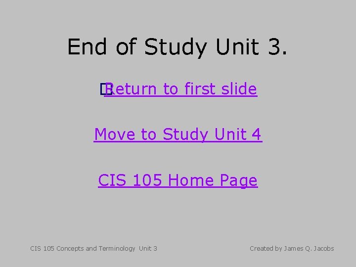 End of Study Unit 3. � Return to first slide Move to Study Unit