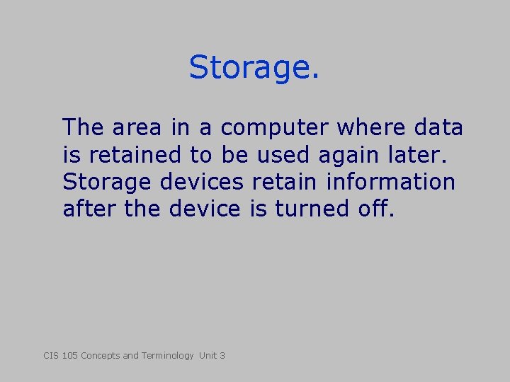 Storage. The area in a computer where data is retained to be used again