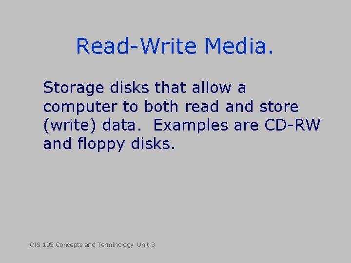 Read-Write Media. Storage disks that allow a computer to both read and store (write)