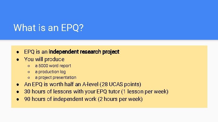 What is an EPQ? ● EPQ is an independent research project ● You will
