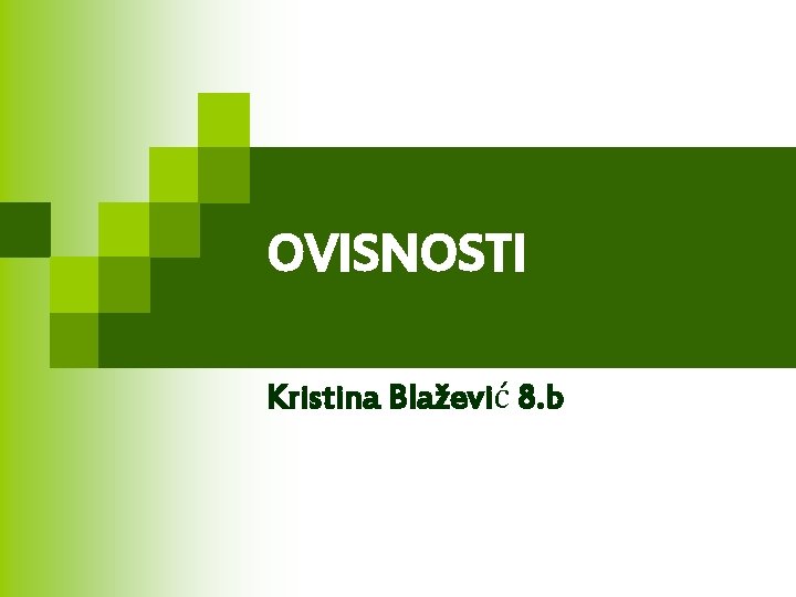 OVISNOSTI Kristina Blažević 8. b 