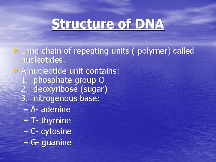 Structure of DNA • Long chain of repeating units ( polymer) called • nucleotides.