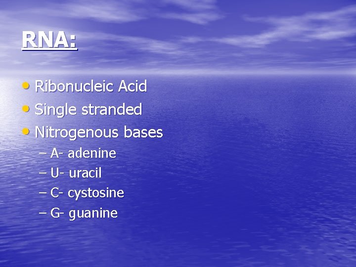 RNA: • Ribonucleic Acid • Single stranded • Nitrogenous bases – A- adenine –