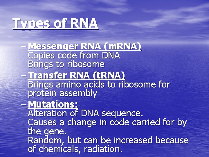 Types of RNA – Messenger RNA (m. RNA) Copies code from DNA Brings to