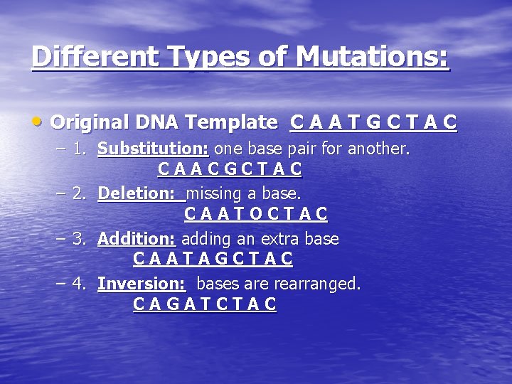 Different Types of Mutations: • Original DNA Template C A A T G C