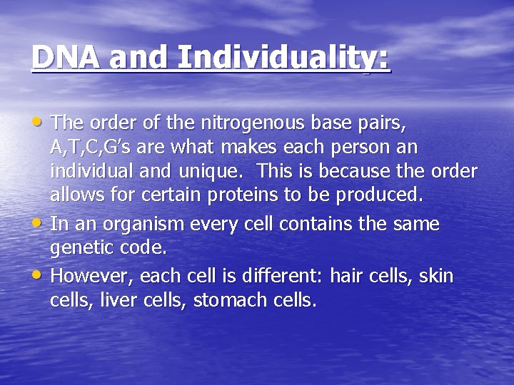 DNA and Individuality: • The order of the nitrogenous base pairs, • • A,