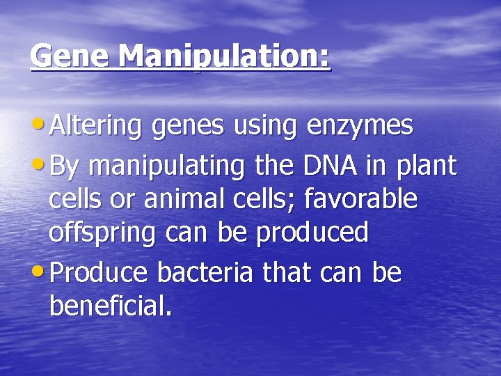 Gene Manipulation: • Altering genes using enzymes • By manipulating the DNA in plant