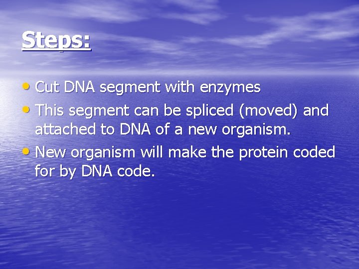 Steps: • Cut DNA segment with enzymes • This segment can be spliced (moved)