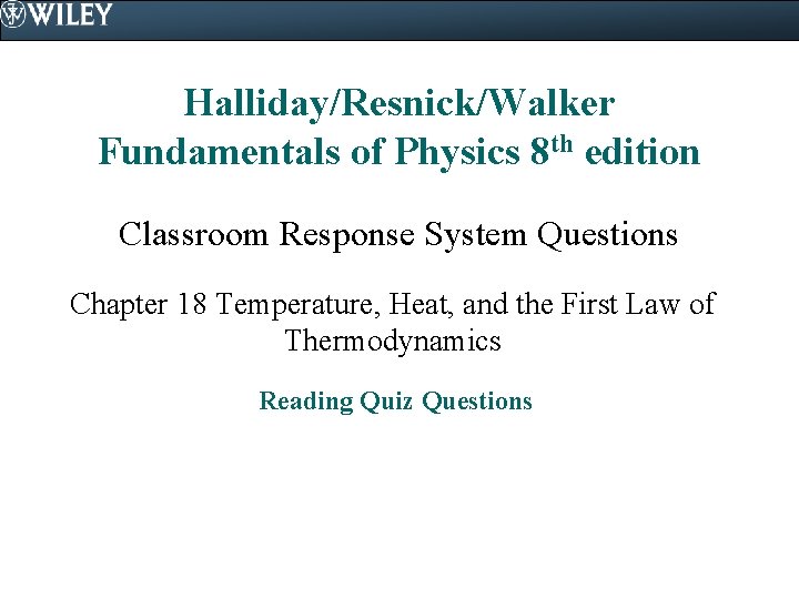 Halliday/Resnick/Walker Fundamentals of Physics 8 th edition Classroom Response System Questions Chapter 18 Temperature,