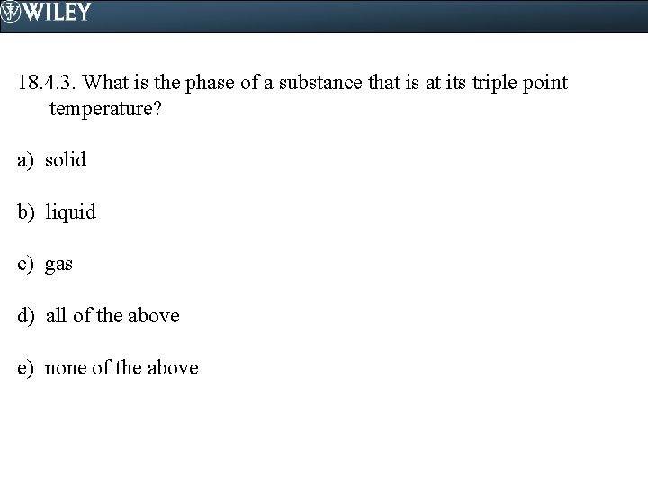 18. 4. 3. What is the phase of a substance that is at its