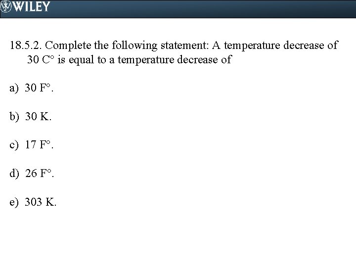 18. 5. 2. Complete the following statement: A temperature decrease of 30 C° is