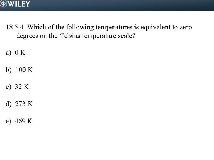 18. 5. 4. Which of the following temperatures is equivalent to zero degrees on