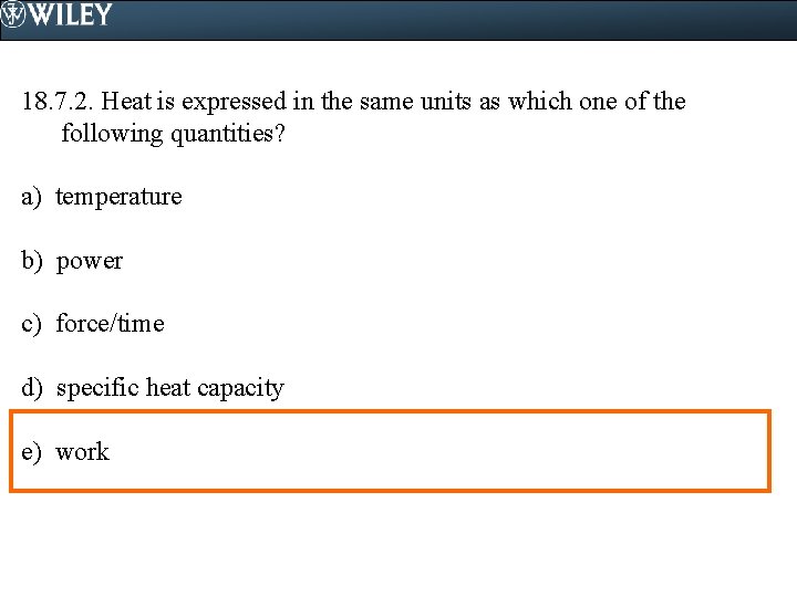 18. 7. 2. Heat is expressed in the same units as which one of