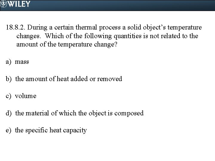 18. 8. 2. During a certain thermal process a solid object’s temperature changes. Which