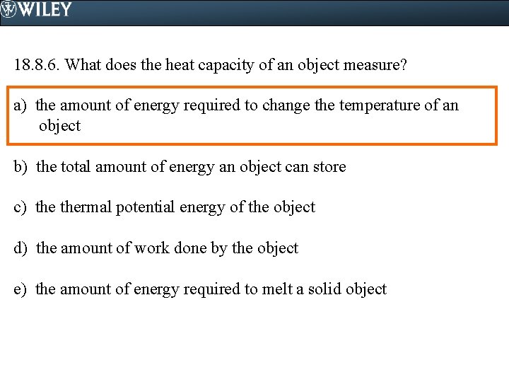 18. 8. 6. What does the heat capacity of an object measure? a) the