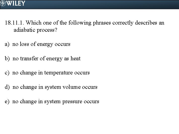 18. 11. 1. Which one of the following phrases correctly describes an adiabatic process?