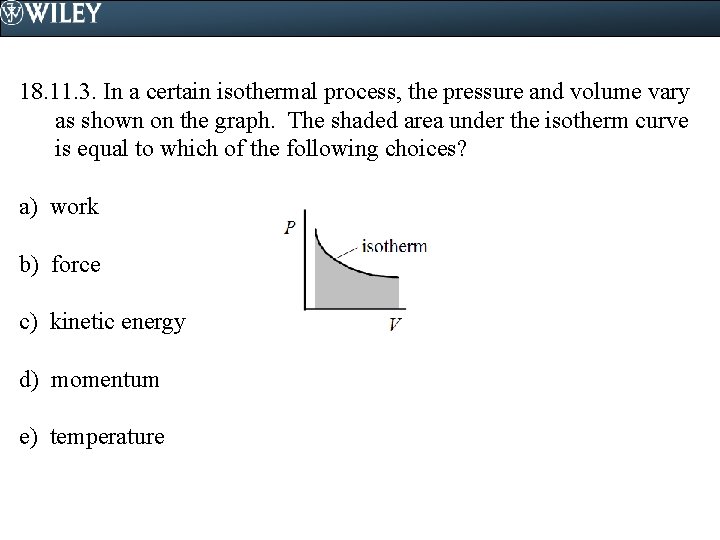 18. 11. 3. In a certain isothermal process, the pressure and volume vary as