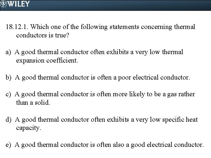 18. 12. 1. Which one of the following statements concerning thermal conductors is true?