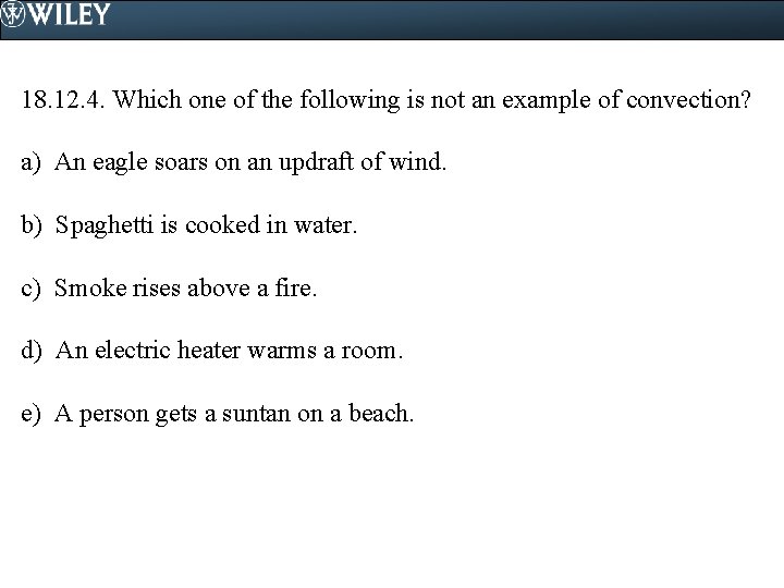 18. 12. 4. Which one of the following is not an example of convection?