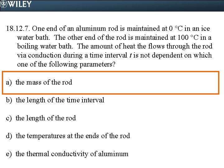 18. 12. 7. One end of an aluminum rod is maintained at 0 C