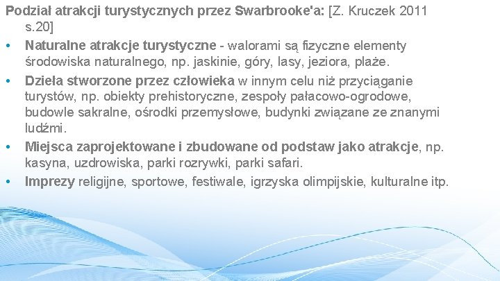 Podział atrakcji turystycznych przez Swarbrooke'a: [Z. Kruczek 2011 s. 20] • Naturalne atrakcje turystyczne