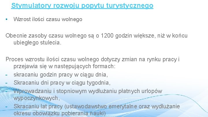 Stymulatory rozwoju popytu turystycznego • Wzrost ilości czasu wolnego Obecnie zasoby czasu wolnego są