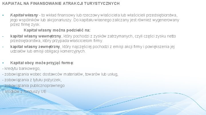 KAPIATAŁ NA FINANSOWANIE ATRAKCJI TURYSTYCZNYCH • - Kapitał własny - to wkład finansowy lub