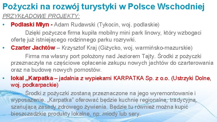 Pożyczki na rozwój turystyki w Polsce Wschodniej PRZYKŁADOWE PROJEKTY: • Podlaski Młyn - Adam