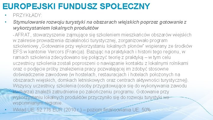 EUROPEJSKI FUNDUSZ SPOŁECZNY • • • PRZYKŁADY: Stymulowanie rozwoju turystyki na obszarach wiejskich poprzez