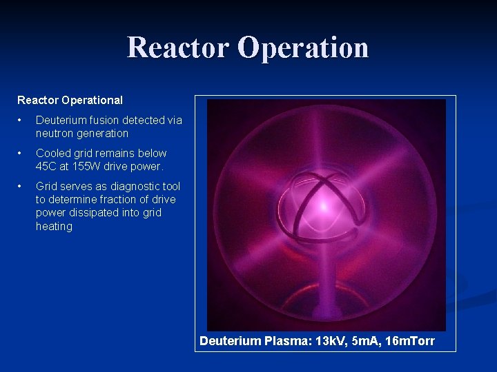 Reactor Operational • Deuterium fusion detected via neutron generation • Cooled grid remains below