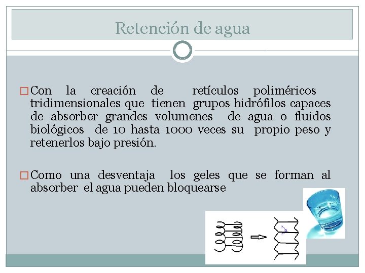 Retención de agua � Con la creación de retículos poliméricos tridimensionales que tienen grupos