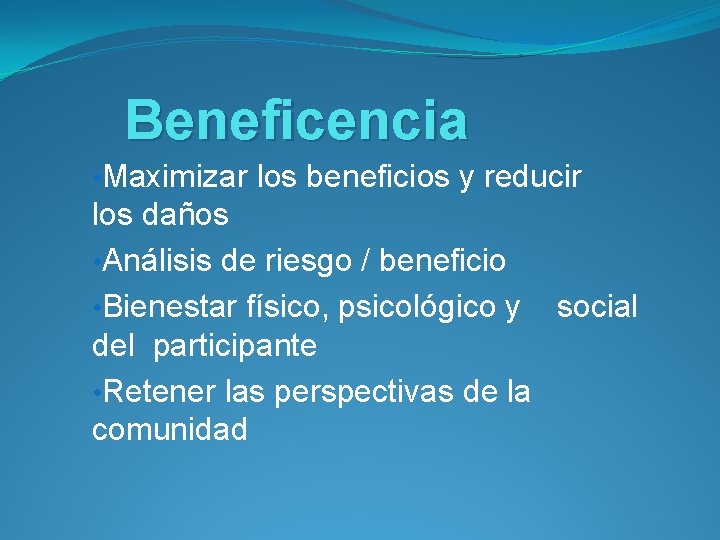 Beneficencia • Maximizar los beneficios y reducir los daños • Análisis de riesgo /