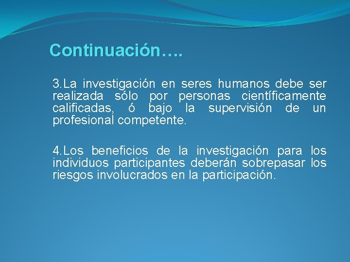 Continuación…. 3. La investigación en seres humanos debe ser realizada sólo por personas científicamente