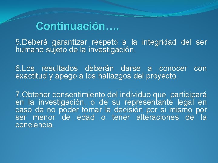 Continuación…. 5. Deberá garantizar respeto a la integridad del ser humano sujeto de la