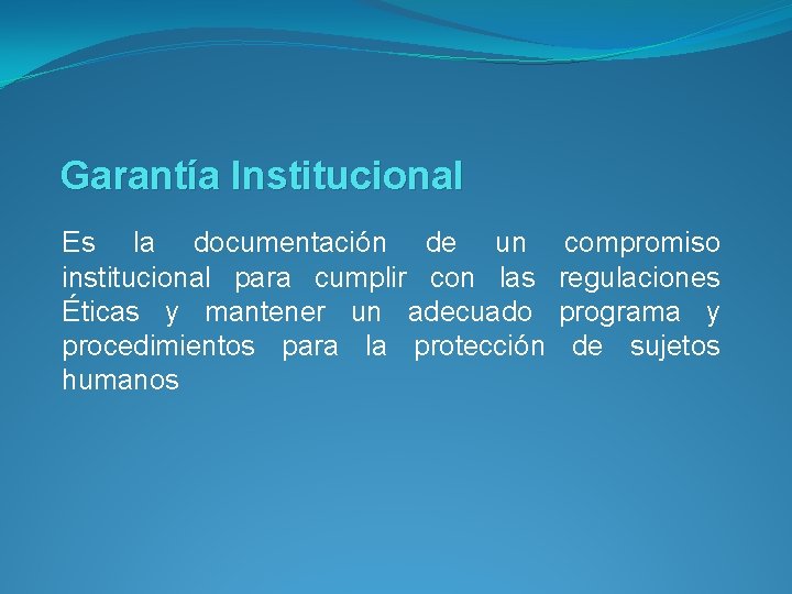 Garantía Institucional Es la documentación de un compromiso institucional para cumplir con las regulaciones