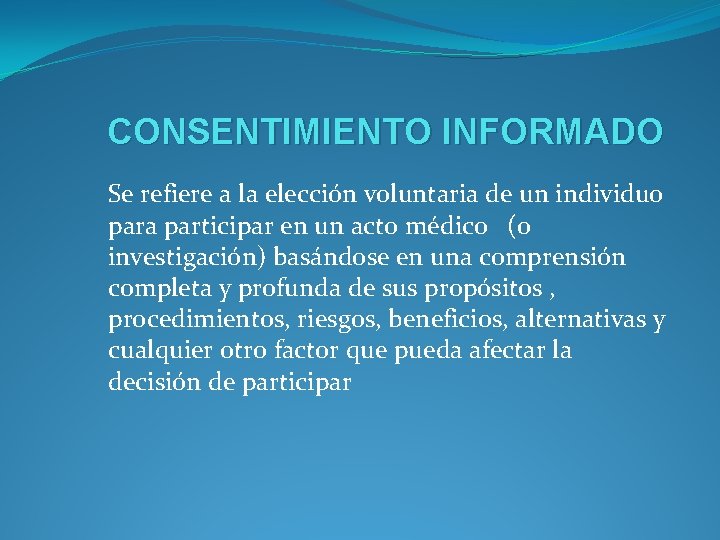 CONSENTIMIENTO INFORMADO Se refiere a la elección voluntaria de un individuo para participar en