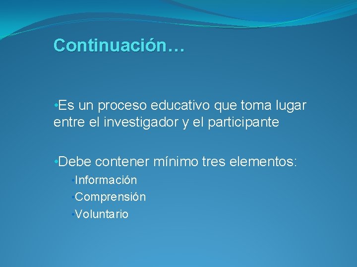 Continuación… • Es un proceso educativo que toma lugar entre el investigador y el