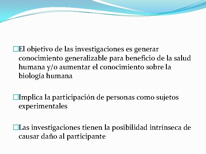 �El objetivo de las investigaciones es generar conocimiento generalizable para beneficio de la salud