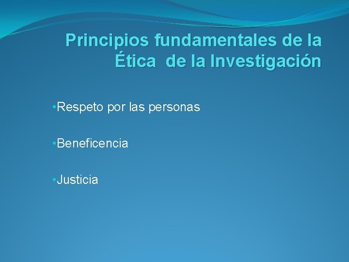 Principios fundamentales de la Ética de la Investigación • Respeto por las personas •