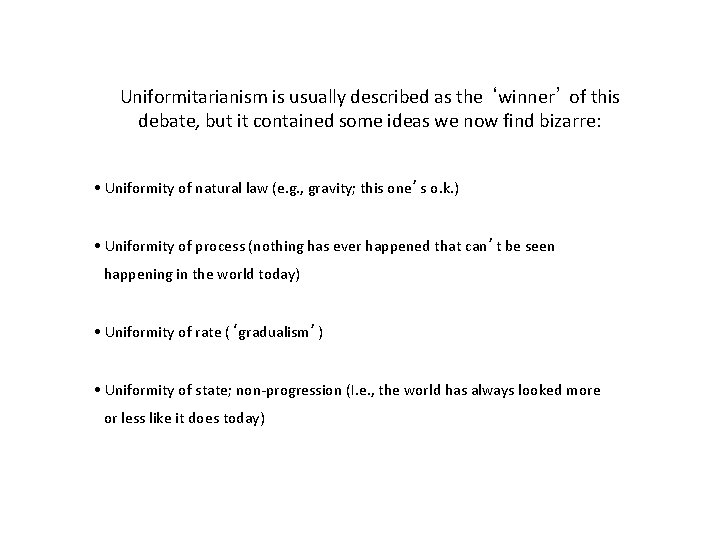 Uniformitarianism is usually described as the ‘winner’ of this debate, but it contained some