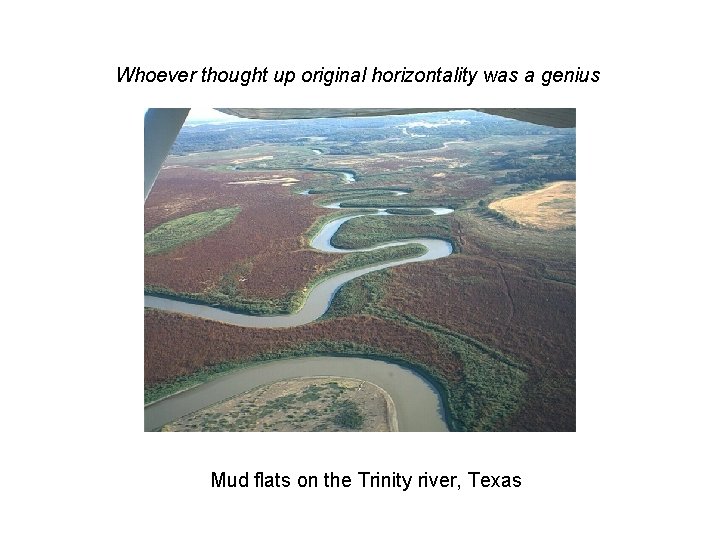 Whoever thought up original horizontality was a genius Mud flats on the Trinity river,