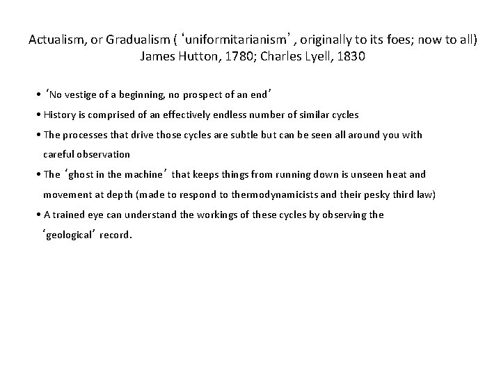 Actualism, or Gradualism (‘uniformitarianism’, originally to its foes; now to all) James Hutton, 1780;