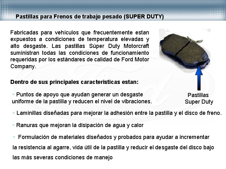 Pastillas para Frenos de trabajo pesado (SUPER DUTY) Fabricadas para vehículos que frecuentemente estan